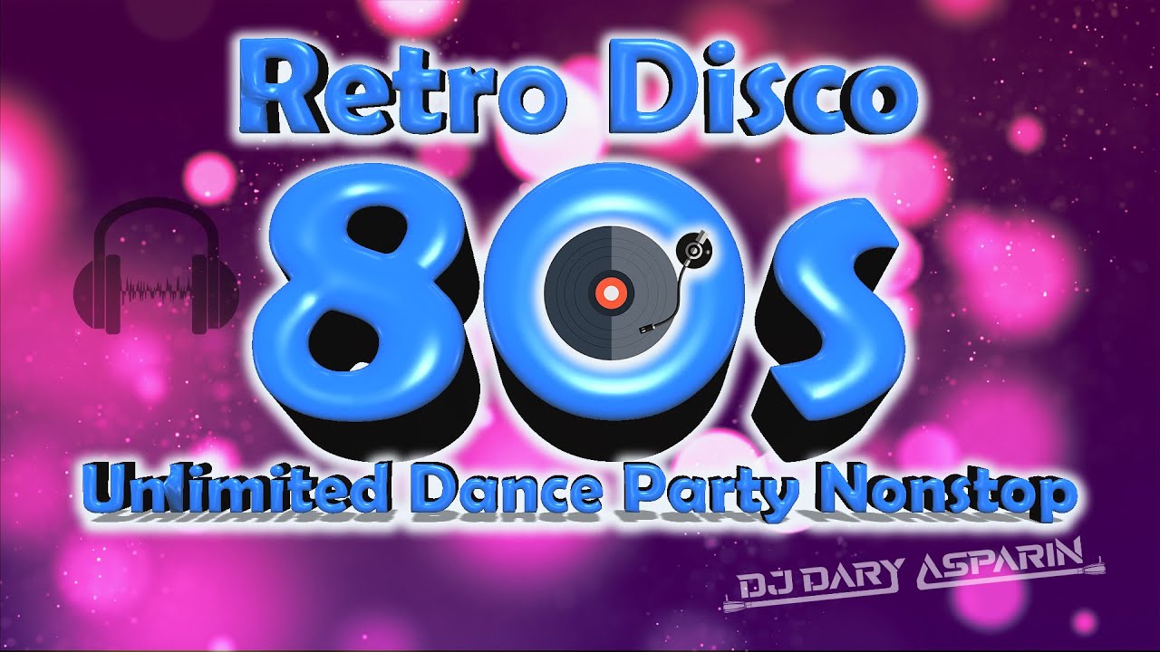 Retro Disco 80 S Unlimited Dance Party Nonstop Djdary Asparin Youtube Retro Disco 80 S Unlimited Dance Party Nonstop Djdary Asparin Youtube