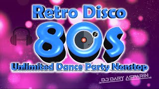 Retro Disco 80's  Unlimited Dance Party Nonstop | DJDARY ASPARIN