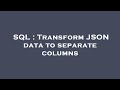 SQL : Transform JSON data to separate columns