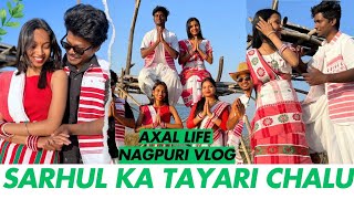 AXAL LIFE - SARHUL KA TAYARI AVI SE CHALU | DHURWA DAM | NAGPURI VLOG | 2025