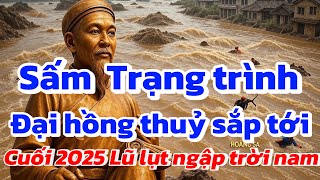 Lời Sấm Trạng Trình Ứng Nghiệm? Đại Hồng Thủy cuối 2025 Đang Thành Hiện Thực