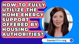 How To Fully Utilize The Home Energy Support Offered By Housing Authorities? - CountyOffice.org