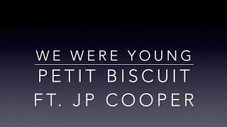 We Were Young - Petit Biscuit Ft. JP Cooper (Lyrics in Description)