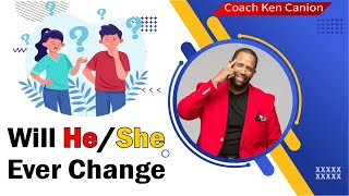 Will He/She Ever Change || Coach Ken Canion