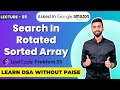 Search in Rotated Sorted Array (LeetCode 33) | FREE DSA Course in JAVA | Lecture 55