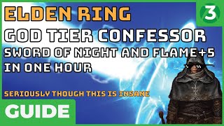 OP IN ONE HOUR - Confessor Elden Ring Beginner's Guide - Sword of Night and Flame +5 is NUTS