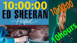 10 hours of  Song [Perfect] - Ed Sheeran