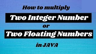 How to multiply Two Integer Numbers and Floating Numbers in Java || Java Programming Tutorials