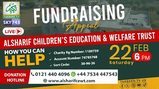 Al Sharif Children's Education \u0026 Welfare Trust - Live Charity Appeal Takbeer TV SKY 743