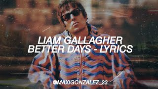 LIAM GALLAGHER - BETTER DAYS (lyrics video)