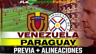 🔥 PREVIA Y ALINEACIONES PROBABLES VENEZUELA VS PARAGUAY