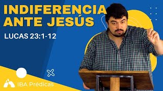 CULPABLES POR INDIFERENCIA | Lucas 23:1-12 Jesús ante Pilato y Herodes | Prédicas IBA