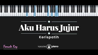 Aku Harus Jujur - Kerispatih (KARAOKE PIANO - FEMALE KEY)