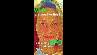 WHY are you like this?— explaining BPD to loved ones: Q & A