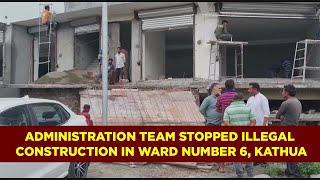 Administration team stopped illegal construction in ward number 6, Kathua