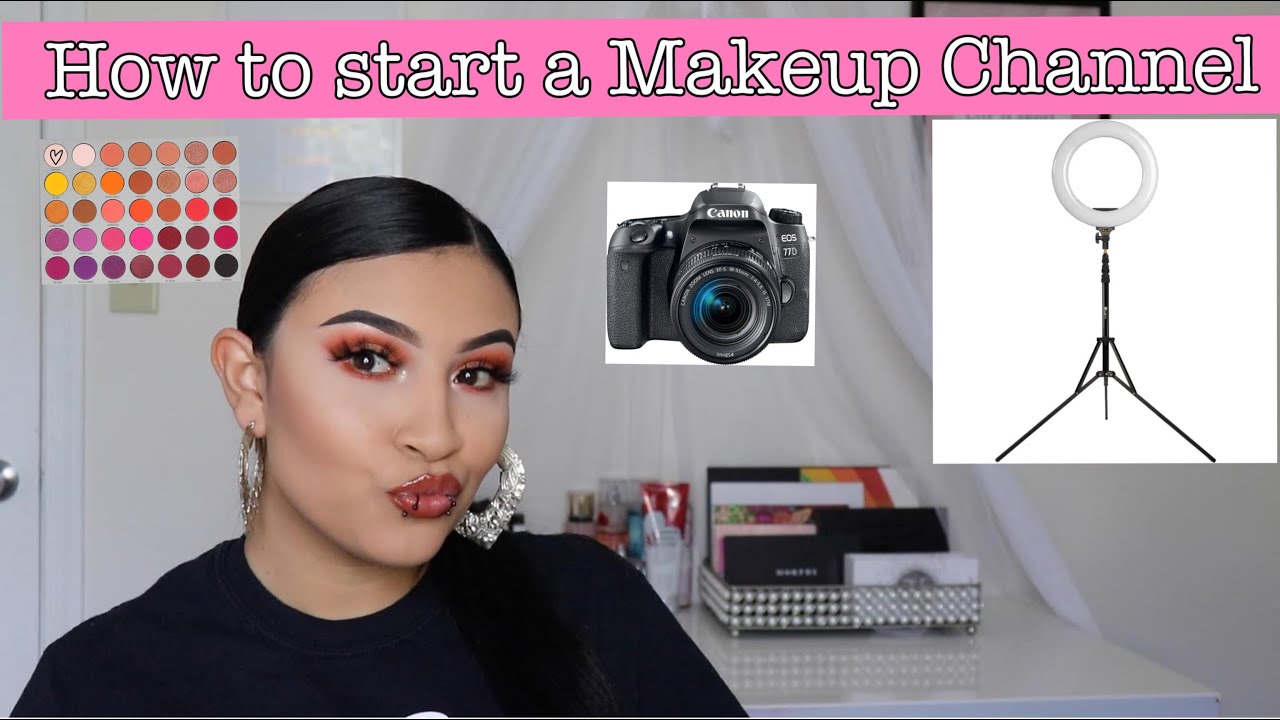 How To Start A Makeup Youtube Channel - YouTube