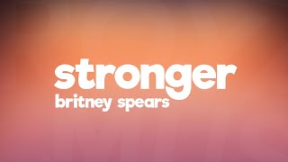 Britney Spears - Stronger (Lyrics)
