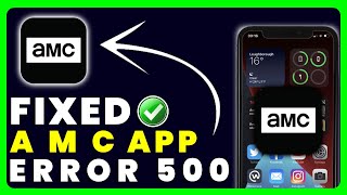 AMC App Error Code 500: How to Fix AMC App Error Code 500