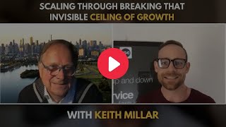 Scaling Through Breaking that Invisible Ceiling of Growth with Keith Millar