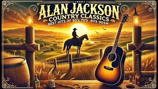 Alan Jackson Country Classics 🎸 - Best Hits of 60s 70s 80s 90s Country Music