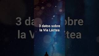 3 datos INCREIBLES sobre la Vía Láctea #curiosidadescosmicas #astronomia #universo #cienciaespacial