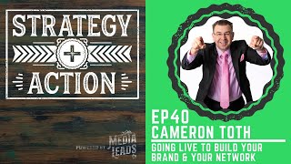 Cameron Toth on How Live Video Can Grow Your Brand | Strategy + Action Ep40