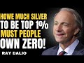 RAY DALIO: YOU NEED THIS MUCH SILVER TO BE IN THE TOP 1% | COMPLETE SILVER STACKERS BREAKDOWN🔥