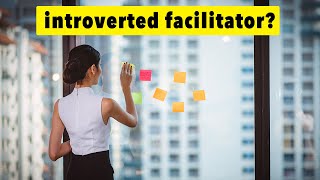 Can An INTROVERT be a good FACILITATOR? - Understanding Your Strengths & Weaknesses