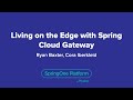 Living on the Edge with Spring Cloud Gateway