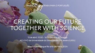 Creating Our Future Together With Science | Nobel Prize Dialogue Brazil 2024 | Rio de Janeiro