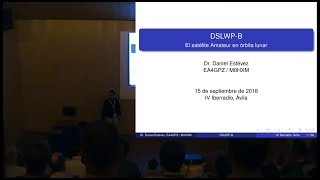 DSLWP-B: el satélite Amateur en órbita lunar - Daniel Estévez EA4GPZ - IberRadio 2018