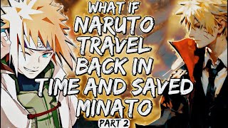 What If Naruto Travel Back In Time And Saved Minato Part 2
