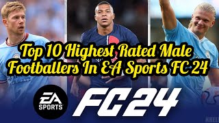 Top 10 Highest Rated Male Footballers In EA Sports FC 24 | Highest Rated In EA Sports FC 24