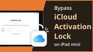 [2 Ways] How To Bypass iCloud Activation Lock on iPad mini 2023