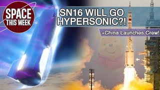 Elon's Plan to send Starship SN16 HYPERSONIC! Falcon 9 Launches GPS 3 & China Launches 3 Astronauts!
