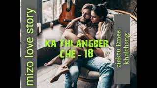 Mizo love Story/Ka thlangber che -18 Written \u0026 Narrated by Emes khalthang