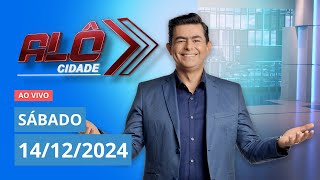 ALÔ CIDADE | AO VIVO | 14/12/2024