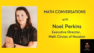 Math conversations with Noel Perkins M.S.Ed Executive Director, Math Circles of Houston