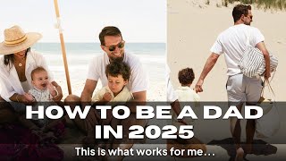 How to be a Dad in 2025!