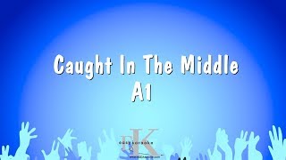 Caught In The Middle - A1 (Karaoke Version)