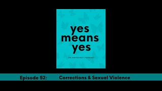 Yes Means Yes Podcast, Ep. 52: Corrections & Sexual Violence