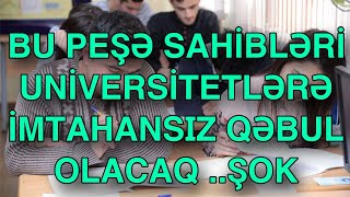 Bu peşə sahibləri universitetlərə imtahansız qəbul olacaq