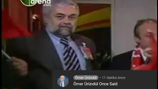 Ömer Üründül Once Said