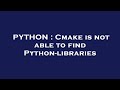 PYTHON : Cmake is not able to find Python-libraries