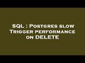 SQL : Postgres slow Trigger performance on DELETE