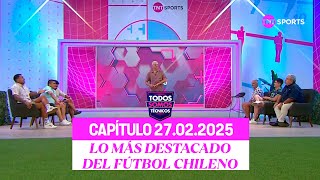 Todos Somos Técnicos - ⚽El 9 de Colo Colo, Aquino y Altamirano en foco🔥| Capítulo 27 de febrero 2025