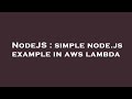 NodeJS : simple node.js example in aws lambda