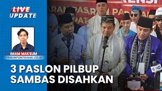 KPU Kabupaten Sambas Tetapkan 3 Paslon Bupati \u0026 Wakil Bupati, Daftarkan Tim Kampanye dan Relawan