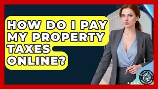 How Do I Pay My Property Taxes Online? | Property Taxes Uncovered News
