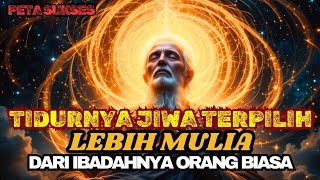 JIWA TERPILIH✨ Tidur Mereka Lebih Berharga dari Ibadah Orang Umum 💥3 Rahasianya!